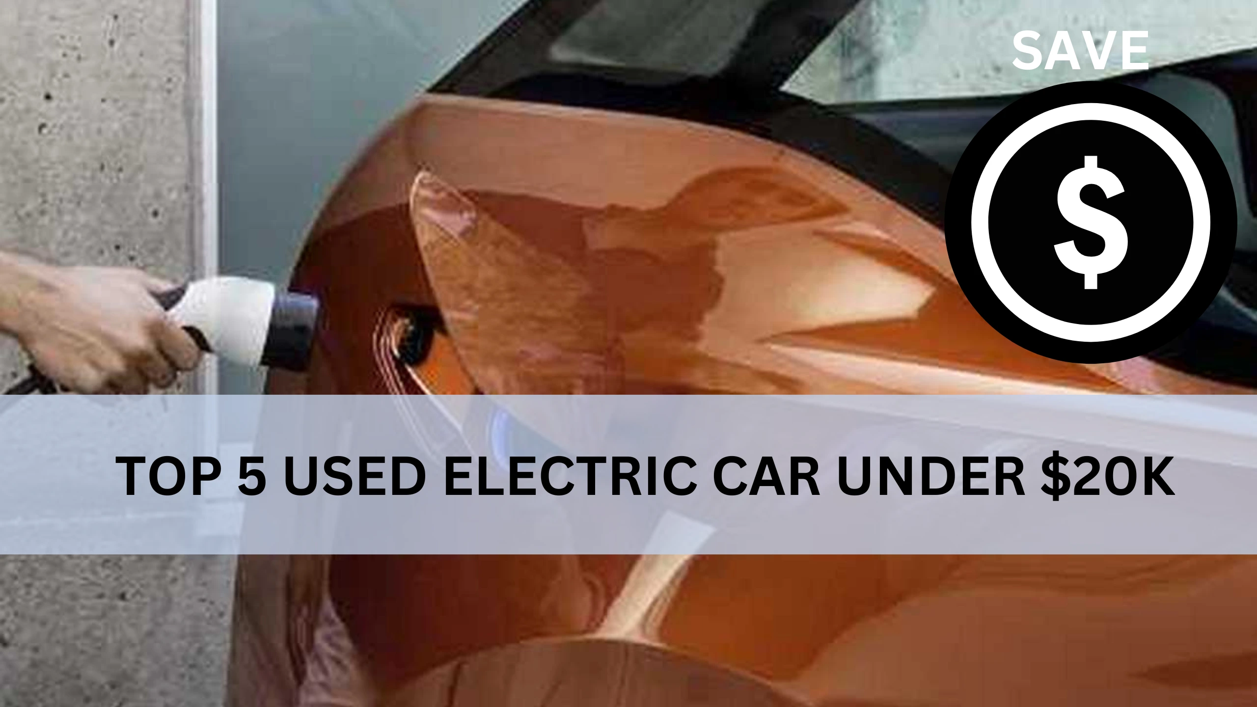 How To Save Money From Top 5 Used Electric Cars Under $20K