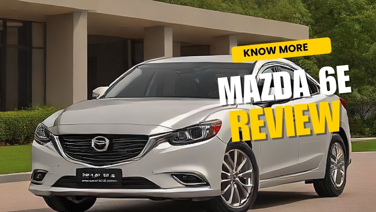 Mazda 6e Review Features, Performance, and Buying Guide