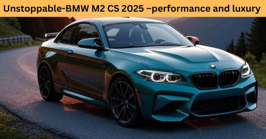 BMW-M2-CS-2025 –performance-and-luxury